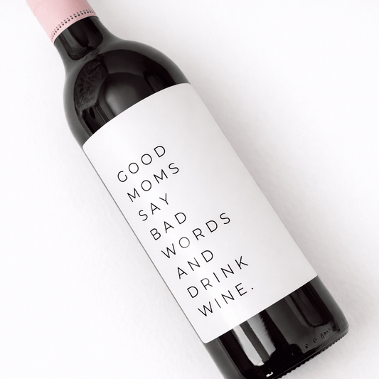 Wine & Champagne - Good moms say bad words and drink wine