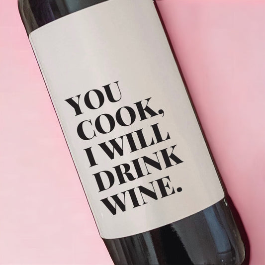 Wine - You Cook. I Will Drink Wine