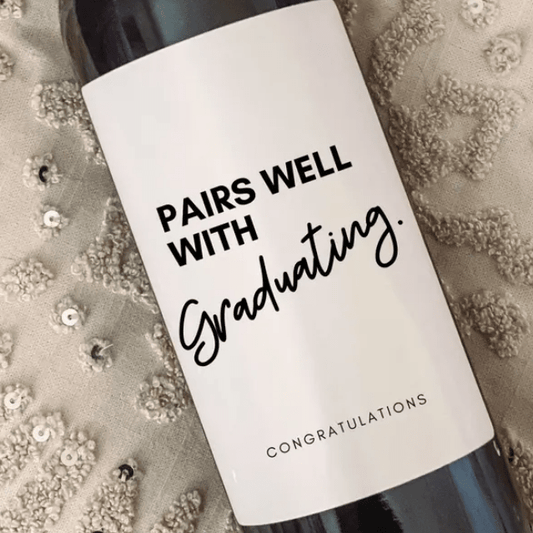 Wine & Champagne - Pairs well with Graduating. Congratulations